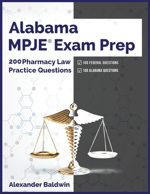 Alabama MPJE Exam Prep: 200 Pharmacy Law Practice Questions - Alexander Baldwin