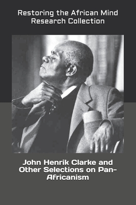 John Henrik Clarke and Other Selections on Pan-Africanism - Restoring The Af Research Collection