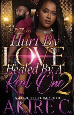 Coperta cărții 'Hurt By Love, Healed By A Real One 2 - Akire C'