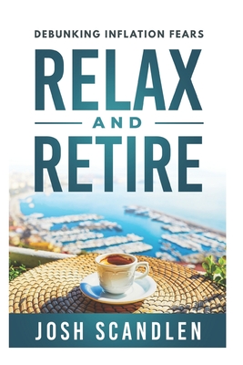 Relax & Retire: Debunking Inflation Fears - Josh Scandlen