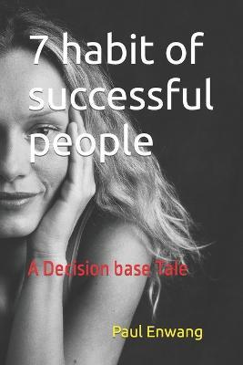 7 habit of successful people: A Decision base Tale - Stephen R