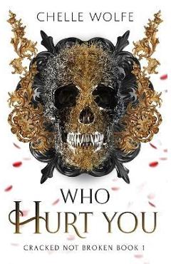 Coperta cărții 'Who Hurt You: A Snarky Dark Romance - Chelle Wolfe'