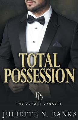 Total Possession: A steamy billionaire romance - Juliette N. Banks