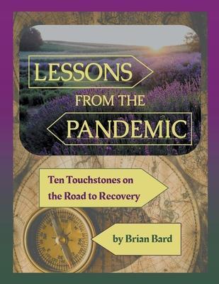 Lessons from the Pandemic: Ten Touchstones on the Road to Recovery - Brian Bard