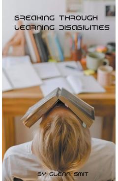 Coperta cărții 'Breaking Through Learning Disabilities - Glenn Smit'