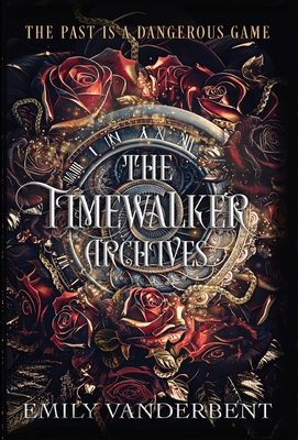 The Timewalker Archives: Vol. 1 - Emily Vanderbent
