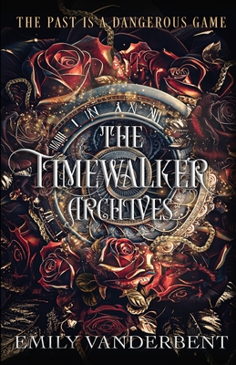 The Timewalker Archives: Vol. 1 - Emily Vanderbent
