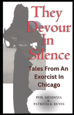 Coperta cărții 'They Devour in Silence: Tales from an Exorcist in Chicago - Patricia K. Reyes'