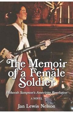 Coperta cărții 'The Memoir of a Female Soldier: Deborah Sampson's American Revolution - Steve Nelson'