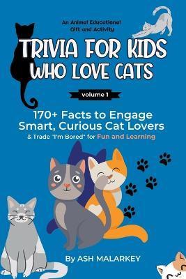 Trivia For Kids Who Love Cats: 170+ Facts to Engage Smart, Curious Cat Lovers & Trade 