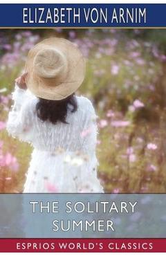 Coperta cărții 'The Solitary Summer (Esprios Classics) - Elizabeth Von Arnim'