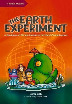 The Earth Experiment: A Handbook on Climate Change for the World's Young Keepers - Hwee Goh