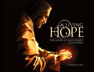 A Living Hope: The Gospel of Jesus Christ Illustrated - Dominic Fam