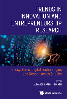 Trends in Innovation and Entrepreneurship Research: Ecosystems, Digital Technologies and Responses to Shocks - Alexander Brem