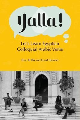 Yalla!: Let's Learn Egyptian Colloquial Arabic Verbs - Dina El Dik