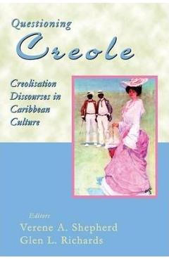 Poza produsului Questioning Creole: Creolisation Discourses in Caribbean Culture - Verene A. Shepherd