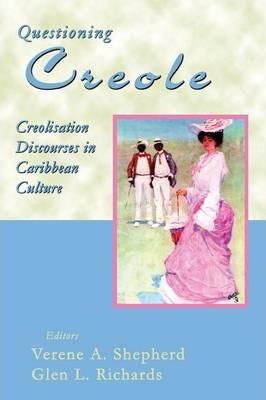 Questioning Creole: Creolisation Discourses in Caribbean Culture - Verene A. Shepherd
