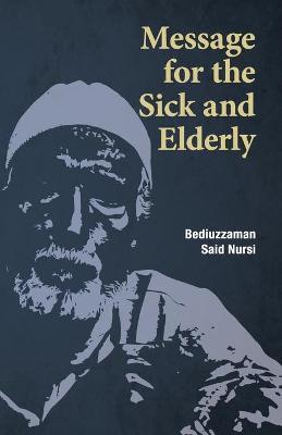 Message for the Sick and Elderly: The 25th and 26th Flash from the Risale-i Nur Flashes Collection - Bediuzzaman Said Nursi