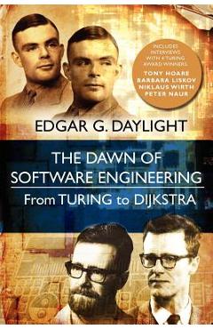 Coperta cărții 'The Dawn of Software Engineering: From Turing to Dijkstra - Edgar G. Daylight'