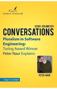 Coperta cărții 'Pluralism in Software Engineering: Turing Award Winner Peter Naur Explains - Edgar G. Daylight'