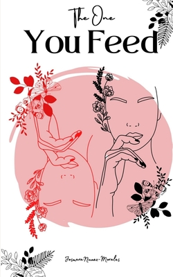 The One You Feed - Josmara Nunez -morales
