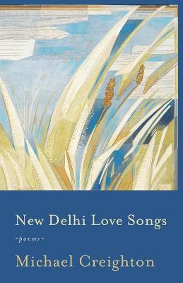 New Delhi Love Songs: Poems - Michael Creighton