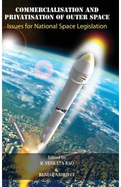 Coperta cărții 'Commercialisation and Privatisation of Outer Space: Issues for National Space Legislation - Kumar Abhijeet'