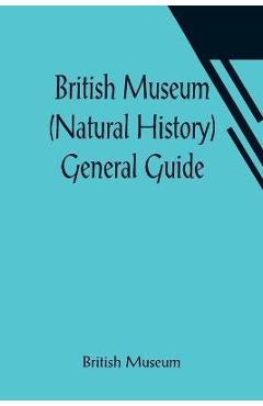 British Museum (Natural History) General Guide