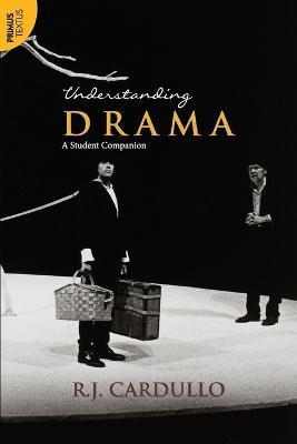 Understanding Drama: A Student Companion:: A Student Companion - R. J. Cardullo