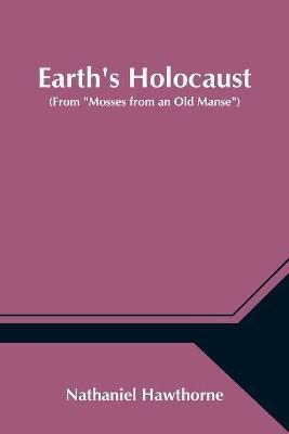 Earth's Holocaust (From Mosses from an Old Manse) - Nathaniel Hawthorne