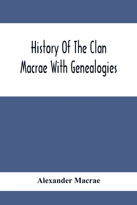 History Of The Clan Macrae With Genealogies - Alexander Macrae