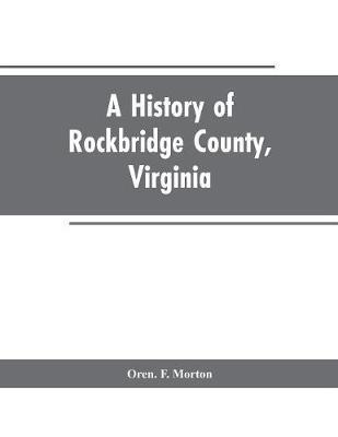 A History of Rockbridge County, Virginia - Oren F. Morton