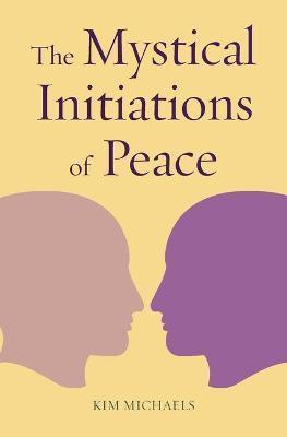 The Mystical Initiations of Peace - Michaels Kim