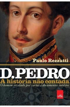 Coperta cărții 'D. Pedro: a história não contada - Paulo Rezzutti'