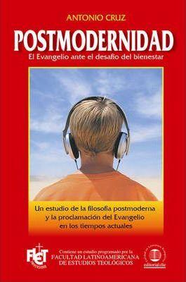 Postmodernidad: El Evangelio Ante el Desafio del Bienestar - Antonio Cruz