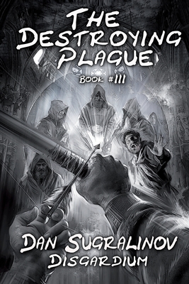 The Destroying Plague (Disgardium Book #3): LitRPG Series - Dan Sugralinov