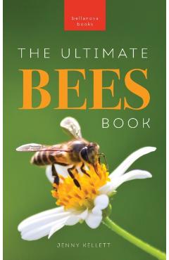 Bees The Ultimate Book: Discover the Amazing World of Bees: Facts, Photos, and Fun for Kids - Jenny Kellett
