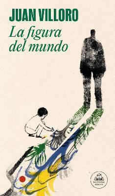 La Figura del Mundo / The Figure of the World - Juan Villoro