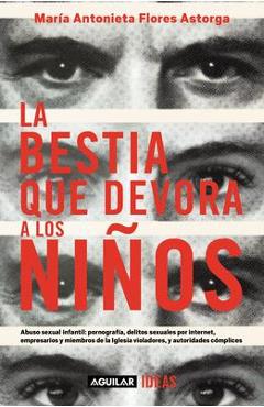 La Bestia Que Devora a Los Niños / The Child-Devouring Beast - María Antonieta Flores Astorga 