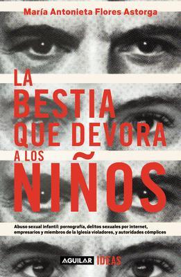 La Bestia Que Devora a Los Niños / The Child-Devouring Beast - María Antonieta Flores Astorga