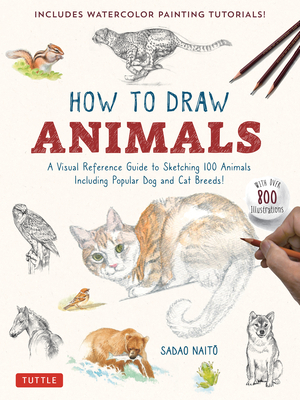 How to Draw Animals: A Visual Reference Guide to Sketching 100 Animals Including Popular Dog and Cat Breeds! (with Over 800 Illustrations) - Sadao Naito