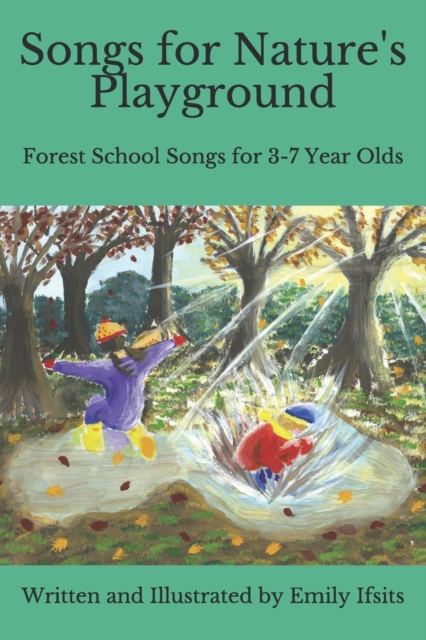 Songs for Nature's Playground: Forest School Songs for 3-7 Year Olds - Emily Ifsits