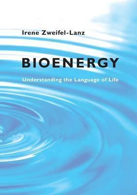Bioenergy: Understanding the Language of Life - Irene Zweifel-lanz