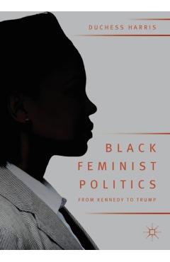 Coperta cărții 'Black Feminist Politics from Kennedy to Trump - Duchess Harris'