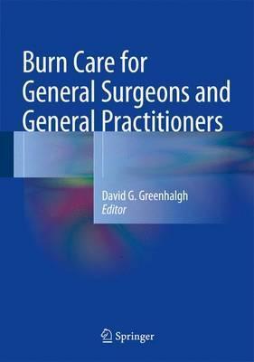 Burn Care for General Surgeons and General Practitioners - David G. Greenhalgh