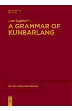 Coperta cărții 'A Grammar of Kunbarlang - Ivan Kapitonov'