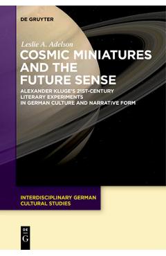 Coperta cărții 'Cosmic Miniatures and the Future Sense: Alexander Kluge's 21st-Century Literary Experiments in German Culture and'