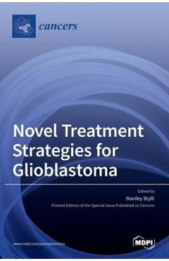 Coperta cărții 'Novel Treatment Strategies for Glioblastoma - Stanley Stylli'