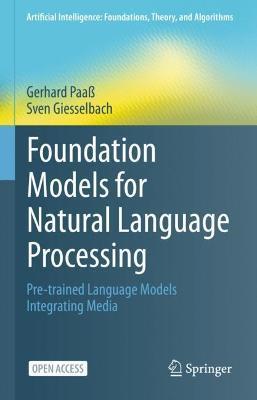 Foundation Models for Natural Language Processing: Pre-Trained Language Models Integrating Media - Gerhard Paaß