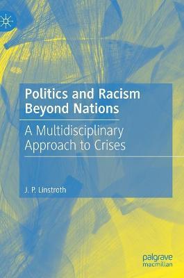 Politics and Racism Beyond Nations: A Multidisciplinary Approach to Crises - J. P. Linstroth